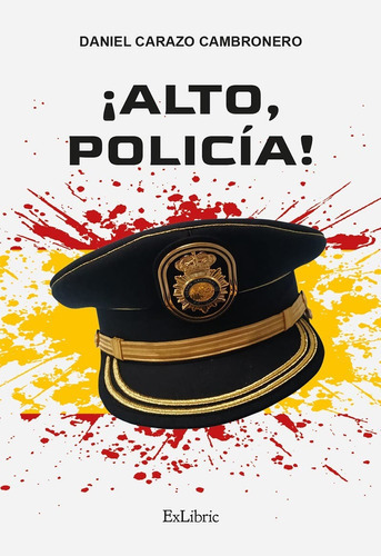 Alto, Policía!, De Daniel Carazo Cambronero. Editorial Exlibric, Tapa Blanda En Español, 2022