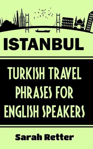 Livro: Istanbul: Turkish Travel Phrases For English Speaking Travelers: The Best 1.000 Phrases To Get Around When Traveling In Istanbul