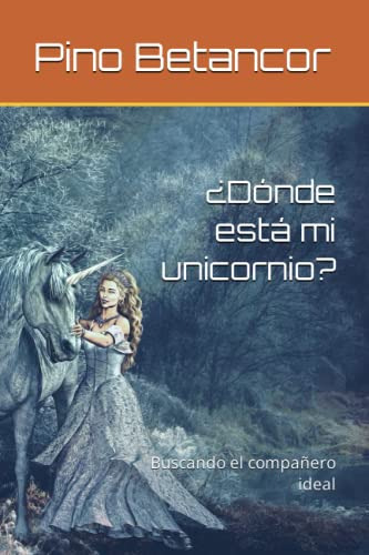 ¿donde Esta Mi Unicornio?: Buscando El Compañero Ideal