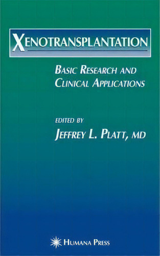Xenotransplantation : Basic Research And Clinical Applications, De Jeffrey L. Platt. Editorial Humana Press Inc., Tapa Dura En Inglés