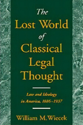 The Lost World Of Classical Legal Thought, De William M. Wiecek. Editorial Oxford University Press Inc, Tapa Dura En Inglés