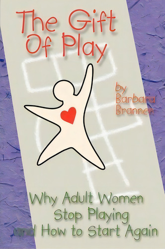 The Gift Of Play, De Barbara Brannen. Editorial Iuniverse, Tapa Blanda En Inglés