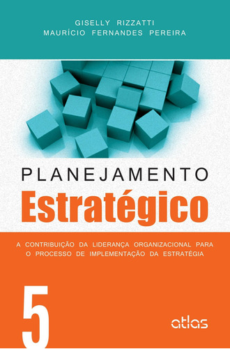 Planejamento Estratégico – Vol. 5, de Pereira, Giselly Rizzatti E Mauricio Fernandes. Editora Atlas Ltda., capa mole em português, 2015