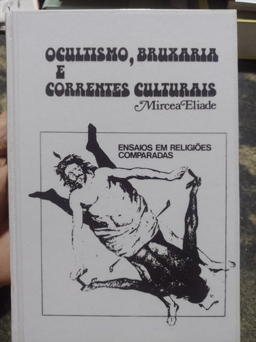 Ocultismo, Bruxaria E Correntes Culturais - Ensaio Em Religiões Comparadas