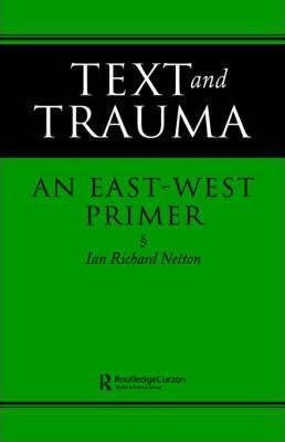 Text And Trauma : An East-west Primer - Ian Richard Netton