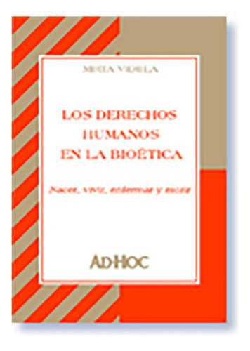 Los Derechos Humanos En La Bioetica - Videla, Mirta