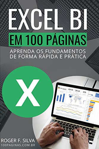 Excel Bi Em 100 Páginas: Aprenda Os Fundamentos De Forma Ráp