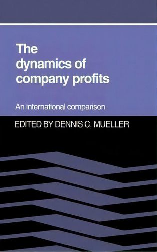 The Dynamics Of Company Profits: An International Comparison, De Dennis C. Mueller., Vol. 1. Editorial Cambridge University Press, Tapa Dura En Inglés