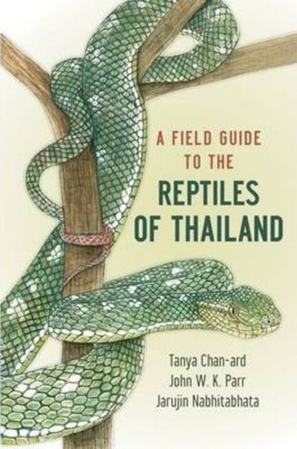 A Field Guide To The Reptiles Of Thailand  Tanya Chanjyiossh