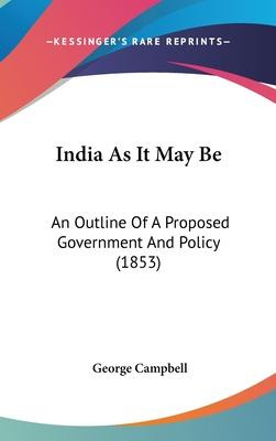 Libro India As It May Be : An Outline Of A Proposed Gover...