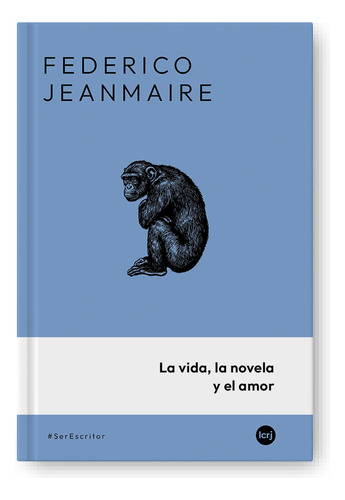 La Vida, La Novela Y El Amor, De Federico Jeanmaire. Editorial La Crujia, Tapa Blanda En Español, 2025