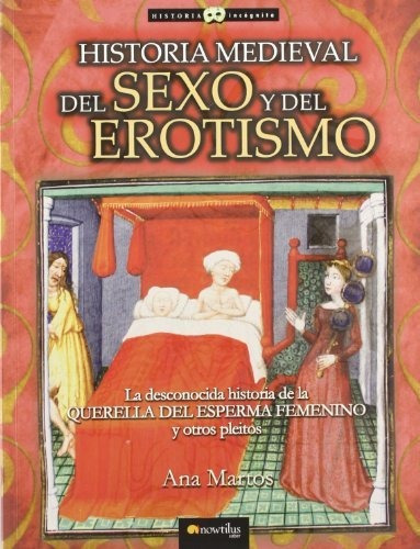 Historia Medieval Del Sexo Y Del Erotismo, De Ana Martos. Editorial Nowtilus, Tapa Blanda En Español