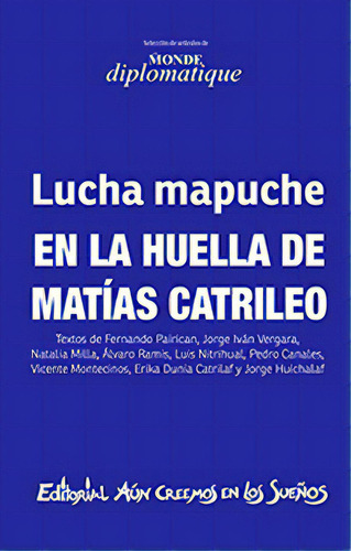 Lucha Mapuche. En La Huella De Matias Catrileo, De Varios Autores. Editorial Aún Creemos En Los Sueños, Tapa Blanda En Español