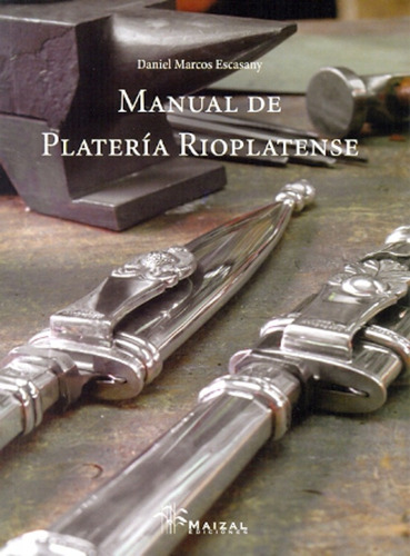 Manual De Plateria Rioplatense - Daniel Marcos Escasany