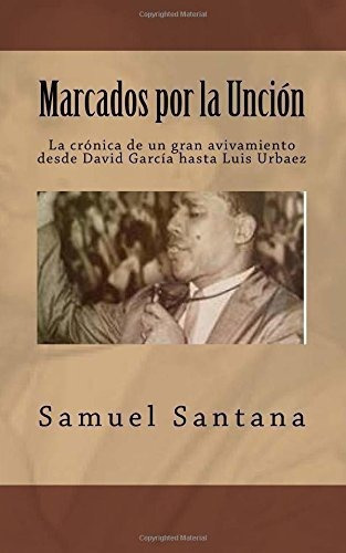 Marcados Por La Uncion La Cronica De Un Gran..., De Santana, Sam. Editorial Createspace Independent Publishing Platform En Español