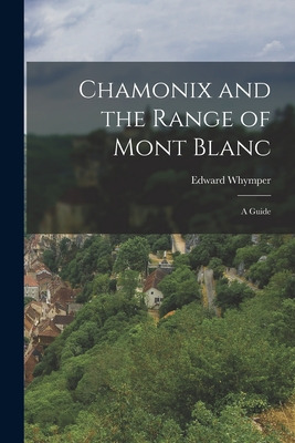 Libro Chamonix And The Range Of Mont Blanc [microform]; A...