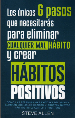 Eliminar Mal Hábito Y Crear Hábitos Positivos. Steve Allen