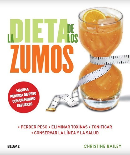 La dieta de los zumos, de Christine Bailey. Editorial BLUME, tapa blanda en español