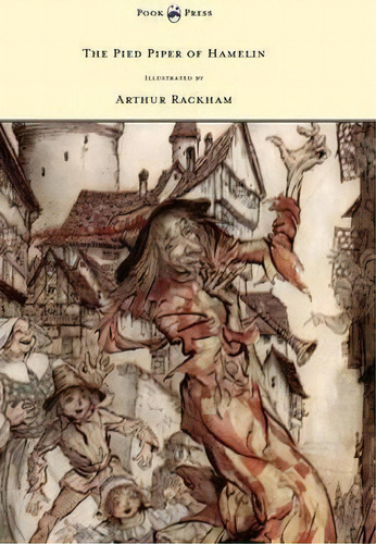 The Pied Piper Of Hamelin - Illustrated By Arthur Rackham, De Robert Browning. Editorial Read Books, Tapa Dura En Inglés