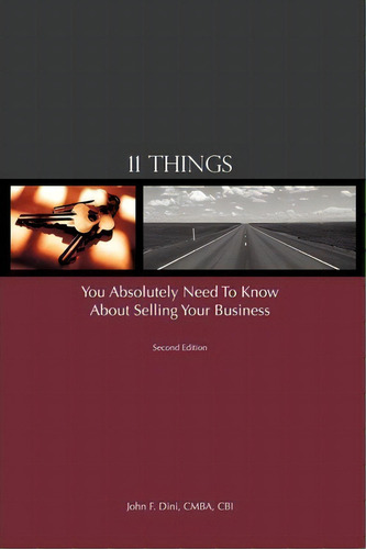 11 Things You Absolutely Need To Know About Selling Your Business, De John F Dini. Editorial Iuniverse, Tapa Blanda En Inglés