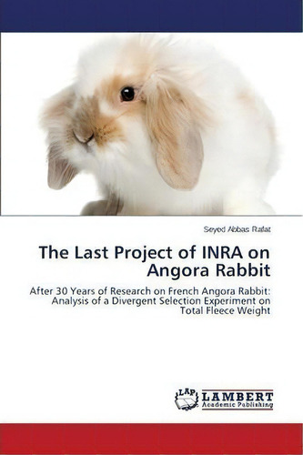 The Last Project Of Inra On Angora Rabbit, De Rafat Seyed Abbas. Editorial Lap Lambert Academic Publishing, Tapa Blanda En Inglés