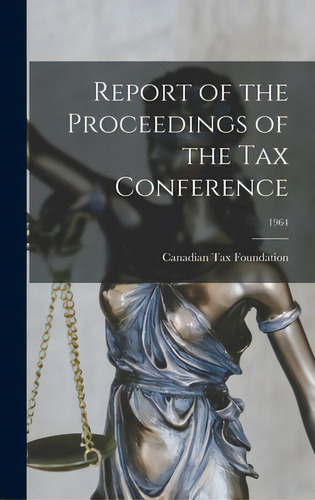 Report Of The Proceedings Of The Tax Conference; 1964, De Canadian Tax Foundation. Editorial Hassell Street Pr, Tapa Dura En Inglés