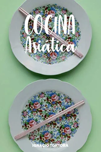 Cocina Asiática: Cocina Fácil. 50 Recetas De China, Japón, I