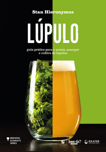 Lúpulo: guia prático para o aroma, amargor e cultivo de lúpulos, de Hieronymus, Stan. Série Brewing Elements Editora Krater Ltda, capa mole em português, 2019