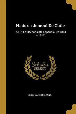 Historia Jeneral De Chile - Diego Barros Arana (paperback)