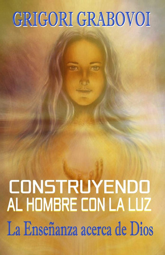 Libro: Construyendo Al Hombre Con La Luz (spanish Edition)