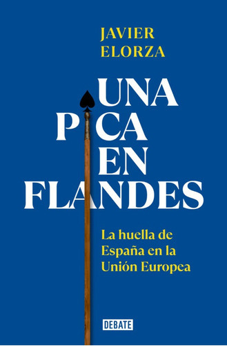 Una Pica En Flandes, De Elorza Javier. Editorial Debate, Tapa Blanda En Español, 2023