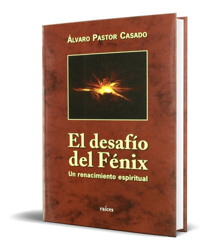 El Desafio Del Fenix, De Alvaro Pastor Casado. Editorial Raíces, Tapa Blanda En Español, 2008