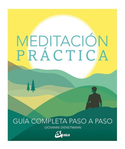 Meditacion Practica: Guia Completa Paso A Paso