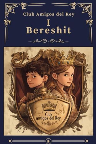 Club Amigos Del Rey: I Bereshit (edición En Español)