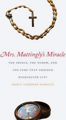Mrs. Mattingly's Miracle, De Nancy Lusignan Schultz. Editorial Yale University Press, Tapa Blanda En Inglés