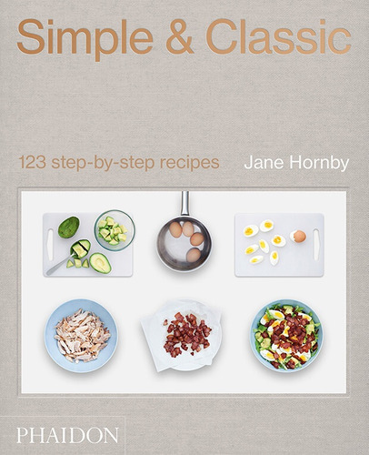 Simple & Classic: 123 STEP-BY STEP-RECIPES, de Jane Hornby. Editorial Phaidon, tapa blanda, edición 1 en inglés