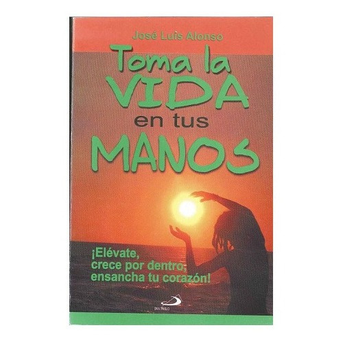 Libro Toma La Vida En Tus Manos - José Luis Alonso 