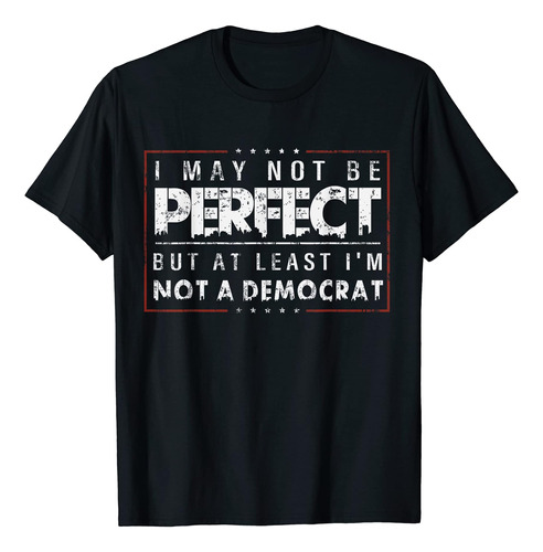Puede Que No Sea Perfecto, Pero Al Menos No Soy Demócrata - 