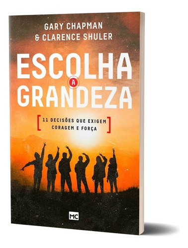 Livro Escolha A Grandeza - Gary Chapman E Clarence Shuler, De Gary Chapman E Clarence Shuler. Série 1, Vol. 1. Editora Mundo Cristão, Capa Mole Em Português, 2022