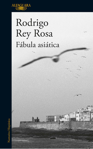 Fábula Asiática, De Rodrigo Rey Rosa. Editorial Alfaguara, Tapa Blanda En Español, 2015