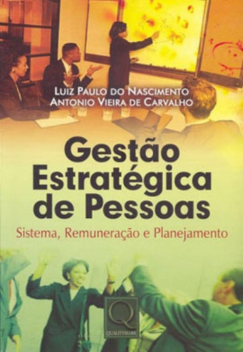 Gestao Estrategica De Pessoas - Sistema, Remuneraçao E Plan, De Nascimento, Luiz Paulo Do. Editora Qualitymark, Capa Mole, Edição 1ª Edição - 2006
