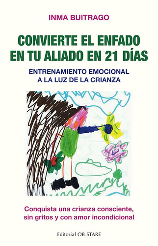 Convierte el enfado en tu aliado en 21 días: Entrenamiento emocional a la luz de la crianza. Conquista una crianza consciente, sin gritos y con amor incondicional, de Buitrago, Inma. Editorial Ob Stare, tapa blanda en español, 2022