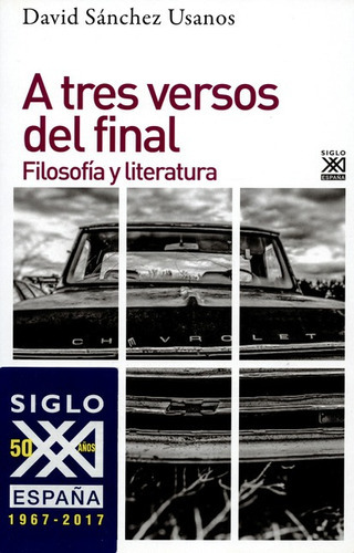 A Tres Versos Del Final. Filosofia Y Literatura, De Sanchez Usanos, David. Editorial Siglo Xxi - España, Tapa Blanda, Edición 1 En Español, 2017