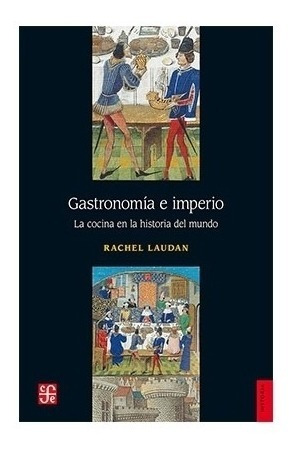 México | Gastronomía E Imperio. La Cocina En La História D