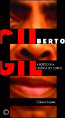 Gilberto Gil: A Poética E A Política Do Corpo, De Lopes, Cassia. Editora Perspectiva, Capa Mole, Edição 1ª Edição - 2012 Em Português