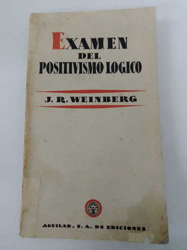 Examen Del Positivismo Lógico - J. R. Weinberg - Aguilar 