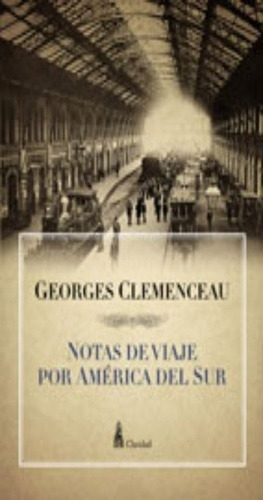 Notas De Viaje Por América Del Sur, De Clemenceau, Georges. Editorial Claridad, Tapa Blanda En Español