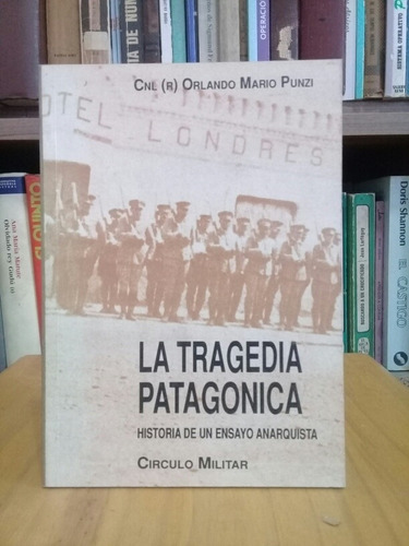 La Tragedia Patagónica. Historia De Un Ensayo Anarquista