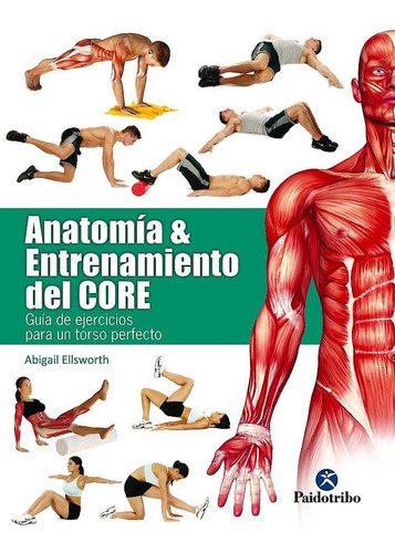 Anatomia Y Entrenamiento Del Core - Ellsworth - Paidotribo