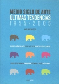 Medio Siglo De Arte Ultimas Tendencias 1955-2005 - Maderu...